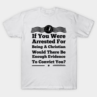 No Evidence Of Being A Christian T-Shirt